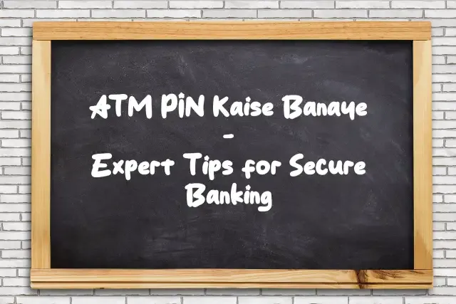 ATM PIN Kaise Banaye: Expert Tips for Secure Banking