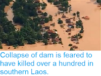 http://sciencythoughts.blogspot.com/2018/07/collapse-of-dam-is-feared-to-have.html