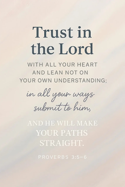 Proverbs 3:5-6: "Trust in the Lord"