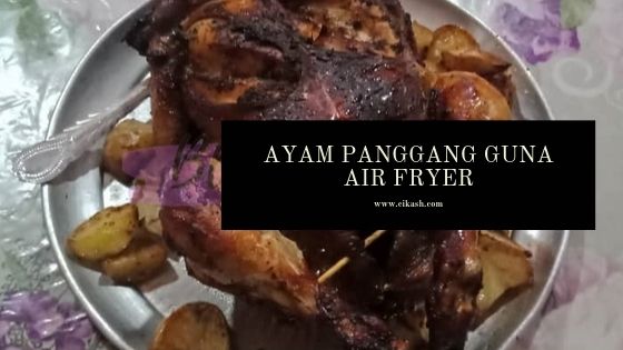 Ayam Panggang Guna Air Fryer - Blog Cik Ash