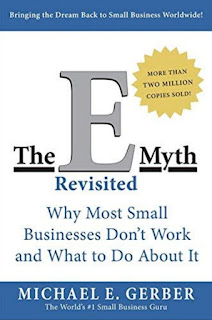 The E-myth Revisited: Why Most Small Business Don't Work and What to do About it