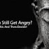 Do You Still Get Angry?