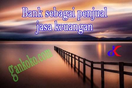 https://www.gankoko.com/2021/09/bank-sebagai-penjual-jasa-keuangan.html