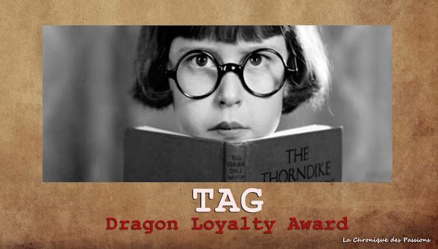 http://lachroniquedespassions.blogspot.fr/2016/05/tag-dragon-loyalty-award.html