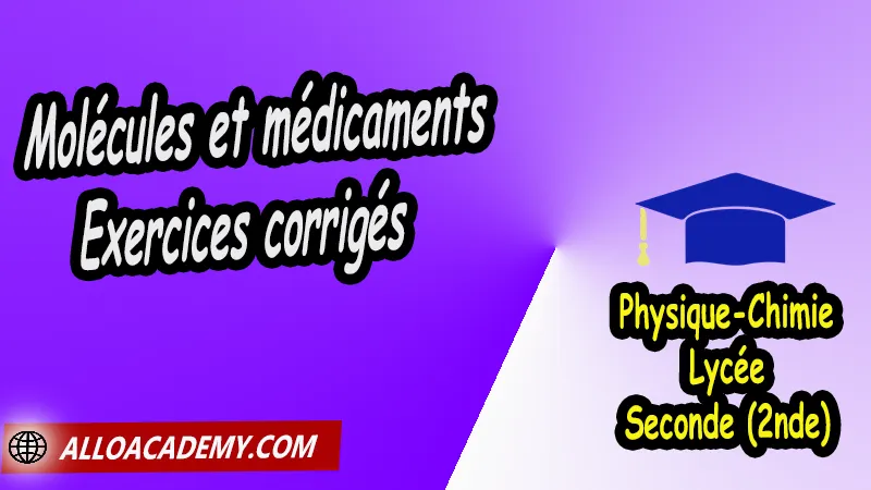 Molécules et médicaments - Exercices corrigés - Physique Chimie Seconde (2nde) Lycée, Cours de Solution - Médicament - Concentration de Seconde (2nde)- Lycée, Résumé cours de Solution - Médicament - Concentration de Seconde (2nde)- Lycée, Travaux Pratiques TP de Solution - Médicament - Concentration de Seconde (2nde)- Lycée, Exercices corrigés de Solution - Médicament - Concentration de Seconde (2nde)- Lycée, Série d'exercices corrigés de Solution - Médicament - Concentration de Seconde (2nde)- Lycée, Travaux dirigés td de Solution - Médicament - Concentration de Seconde (2nde)- Lycée, physique chimie seconde, physique chimie 2nde pdf, physique chimie lycée pdf, programme physique-chimie seconde, classe de seconde, physique chimie seconde exercices corrigés pdf, physique-chimie 2nde c, physique-chimie seconde manuel, Le programme de physique chimie au secondaire, cours de physique chimie seconde gratuit, cours de physique chimie seconde gratuit en ligne, exercices corrigés physique chimie seconde pdf, Système éducatif en France, Le programme de la classe de Seconde en France, Le programme de l'enseignement de physique chimie de la classe de seconde générale et technologique en France, La classe de seconde en France, seconde année lycée, seconde général, enseignement secondaire france