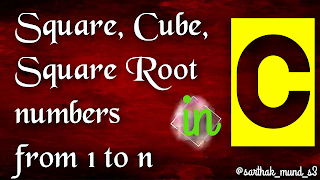 Square,Cube,Squareroot of numbers from 1 to n