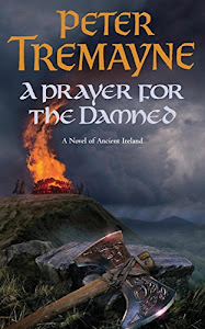 A Prayer for the Damned (Sister Fidelma Mysteries Book 17): A twisty Celtic mystery filled with treachery and bloodshed (English Edition)