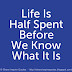 Life is half spent before we know what it is. 