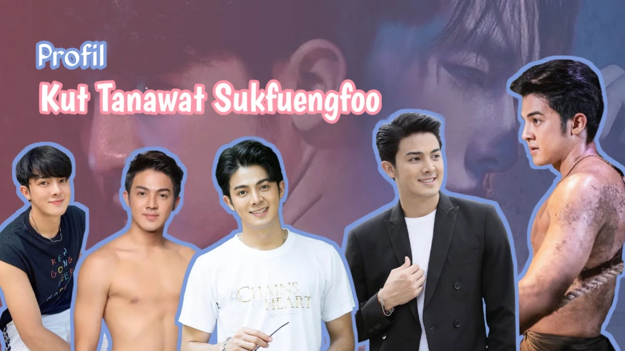 Profil Kut Tanawat Sukfuengfoo 'คัท ธนวัฒน์ สุขเฟื่องฟู' Petugas Kehutanan Di Series BL Chains Of Heart