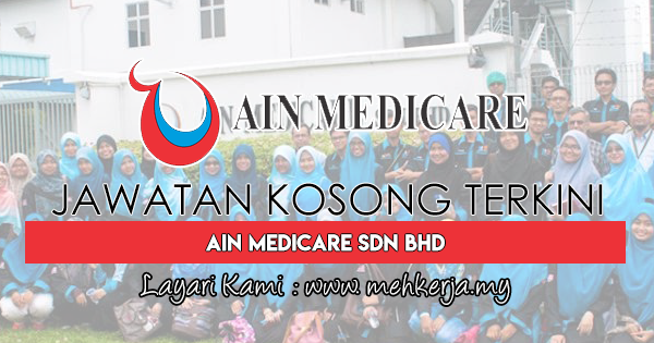 Jawatan Kosong Terkini 2017 di Ain Medicare Sdn. Bhd