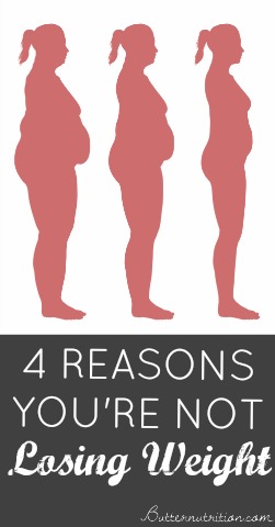 4 REASONS YOU’RE NOT LOSING WEIGHT
