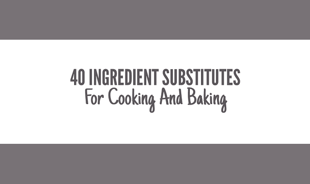 40 Ingredient Substitutes for Cooking and Baking