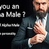 7 Signs of an Alpha Male ||Alpha male personality