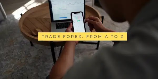 Trade Forex: From A To Z