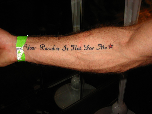 The Last Of My Cool Arm Tattoos Is A Quotes Arm Tattoo Your Paradise Is Not