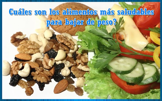 Cuáles son los alimentos más saludables para bajar de peso?