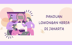 Panduan Lowongan Kerja: Temukan Pekerjaan di Jakarta yang Cocok untuk Anda