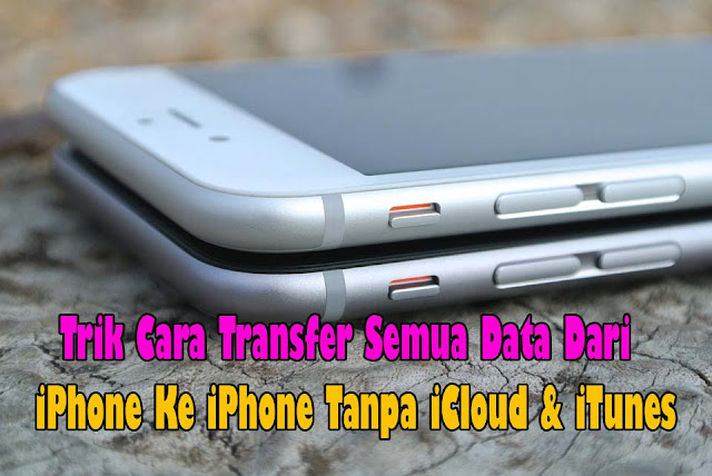 cara transfer semua file iphone ke iphone tanpa icloud,cara transfer kontak dari iphone ke iphone tanpa icloud,cara memindahkan semua file dari iphone ke iphone tanpa icloud,cara transfer semua file iphone via shareit,