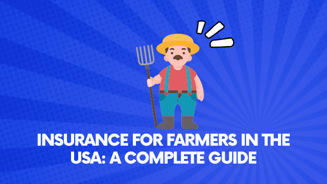 Insurance for Farmers in the USA: A Complete Guide