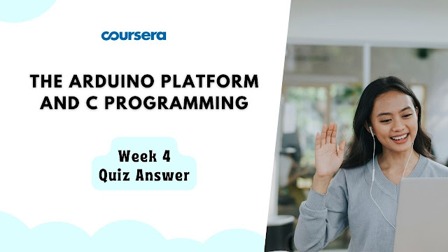 The Arduino Platform and C Programming Week 4 Quiz Answer
