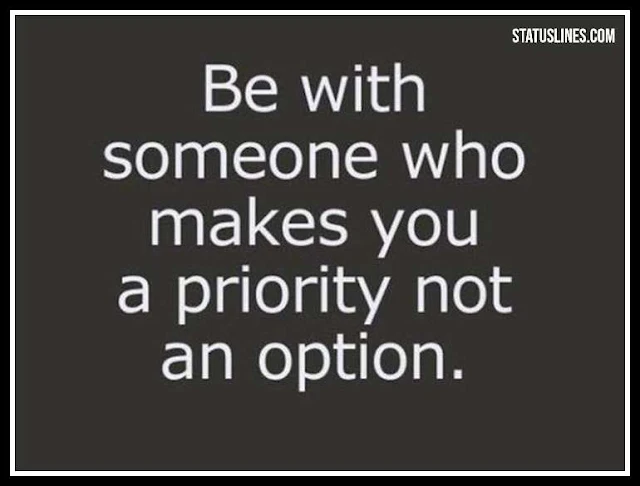 be with someone who makes you a priority not an option