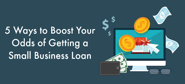 5 Ways to Boost Your Odds of Getting a Small Business Loan