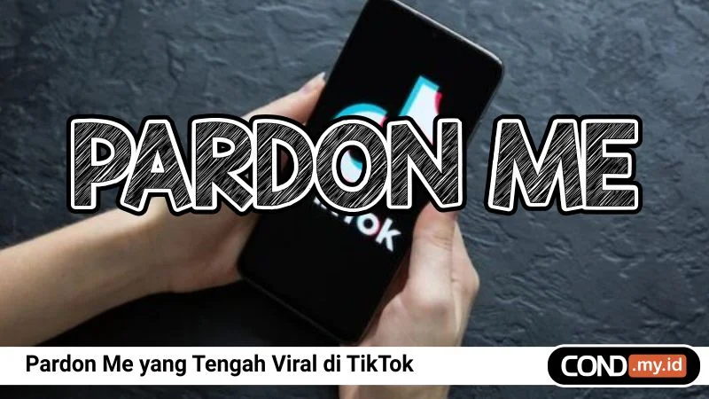 Pardon Me yang Tengah Viral di TikTok