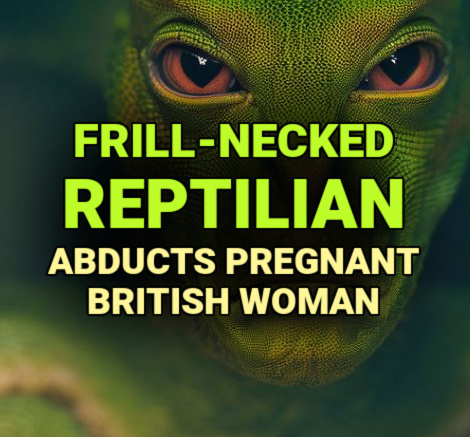 FRILL-NECKED REPTILIAN Abducts Pregnant British Woman