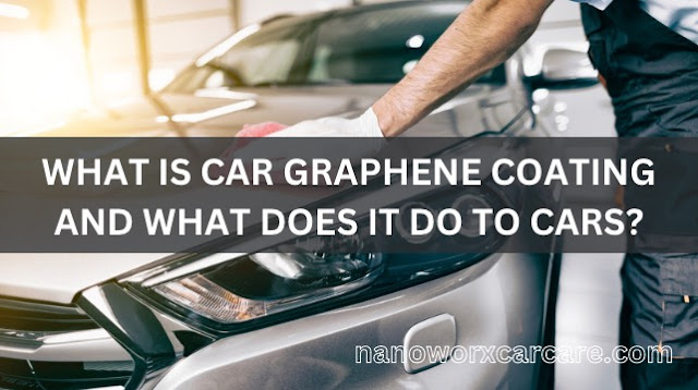 What is Car Graphene Coating and its benefits?