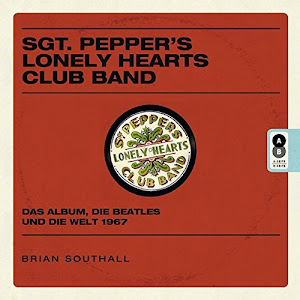 Sgt. Pepper's Lonely Hearts Club Band: Das Album, die Beatles und die Welt 1967