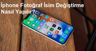 İphone Fotoğraf İsim Değiştirme Nasıl Yapılır?