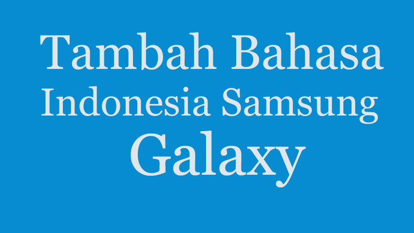 Tambah Bahasa Indonesia Untuk Samsung Galaxy Android