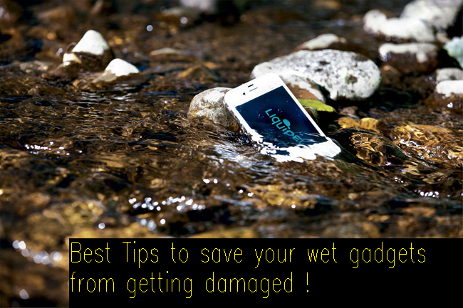 Tips to save your wet gadgets from getting damaged !