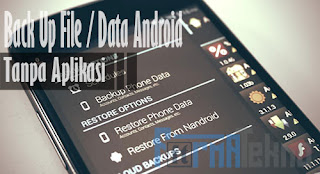 Cara Mudah Backup File / Data Android Tanpa Aplikasi & Root