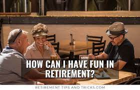 Have fun in retirement with friends