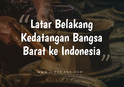  Bisakah kamu jelaskan latar belakang kedatangan bangsa barat ke Indonesia Jawaban Latar Belakang Kedatangan Bangsa Barat ke Indonesia