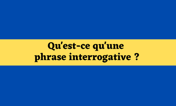 Qu'est-ce qu'une phrase interrogative ?