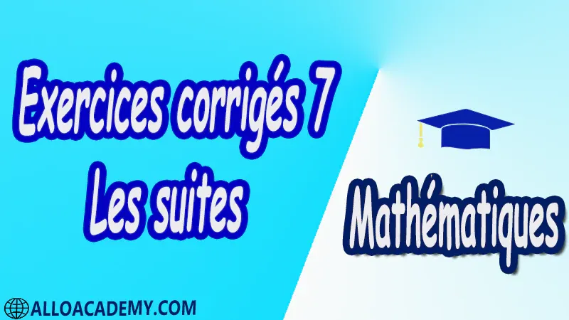 Exercices corrigés 7 Les suites Mathématiques, Maths, Analyse 1, Les réels, Les fonctions d’une variable réelle, Limites d’une fonction, Fonctions usuelles, Continuité des fonctions, Dérivée d’une fonction, Les suites, Equations différentielles, Propriétés de IR , Cours , résumés , exercices corrigés , devoirs corrigés , Examens corrigés , prof de soutien scolaire a domicile , cours gratuit , cours gratuit en ligne , cours particuliers , cours à domicile , soutien scolaire à domicile , les cours particuliers , cours de soutien , des cours de soutien , les cours de soutien , professeur de soutien scolaire , cours online , des cours de soutien scolaire , soutien pédagogique.