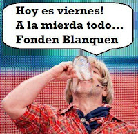 hoy es viernes a la mierda todo fonden blanquen