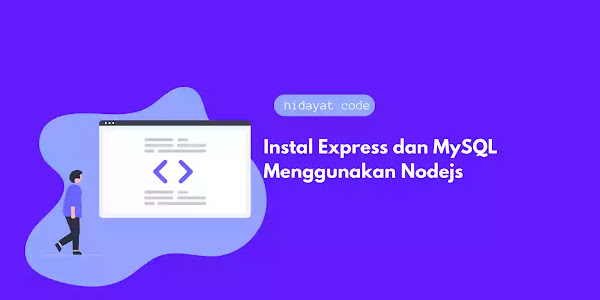 Instal Express dan MySQL Menggunakan Nodejs