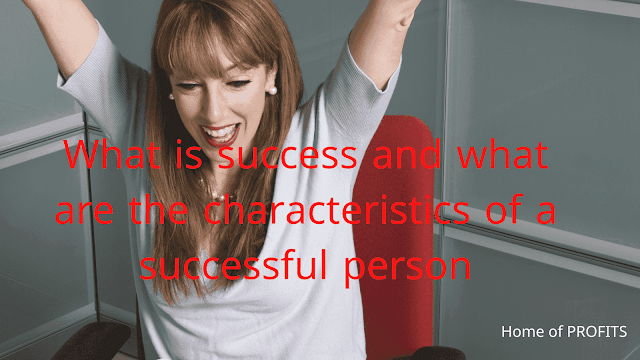 What is success and what are the characteristics of a successful person