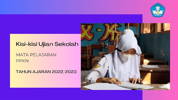 Kisi-kisi Ujian Sekolah Mata Pelajaran PPKn SMP Tahun Pelajaran 2022/2023