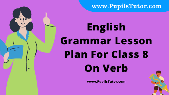 Free Download PDF Of English Grammar Lesson Plan For Class 8 On Verb Topic For B.Ed 1st 2nd Year/Sem, DELED, BTC, M.Ed On Macro Teaching Skill In English. - www.pupilstutor.com