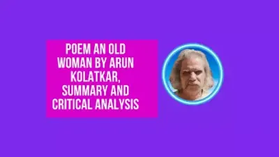 Poem An Old Woman by Arun Kolatkar, Summary and Critical Analysis