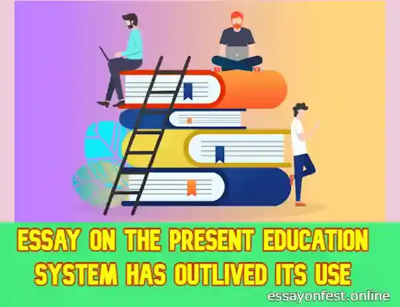 The Present Education System Has Outlived Its Use