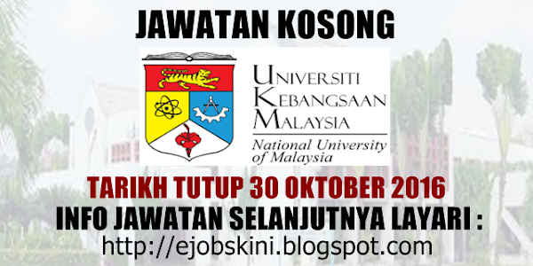 Jawatan Kosong di Universiti Kebangsaan Malaysia (UKM) - 30 Oktober 2016