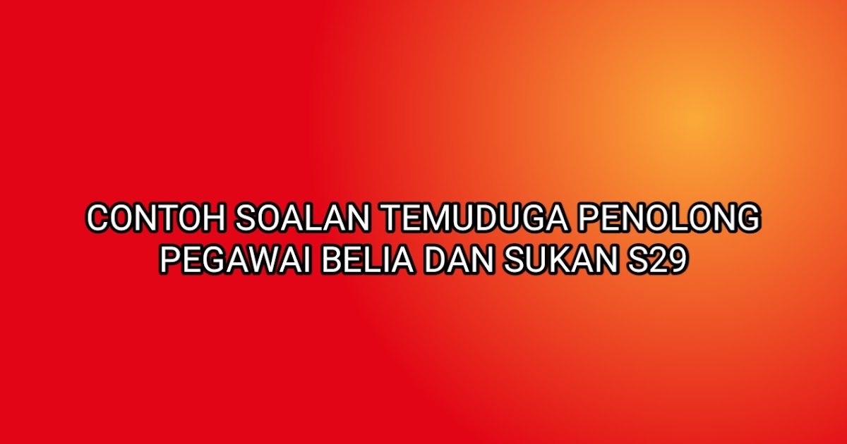 Contoh Soalan Temuduga Penolong Pegawai Belia dan Sukan 