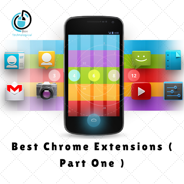 Best Chrome Extensions ( Part One - 5 Extentions ) .