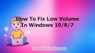 How To Fix Low Volume In Windows 10/8/7