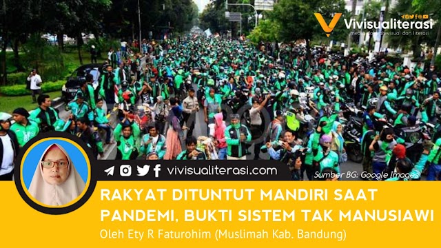 RAKYAT DITUNTUT MANDIRI SAAT PANDEMI, BUKTI SISTEM TAK MANUSIAWI